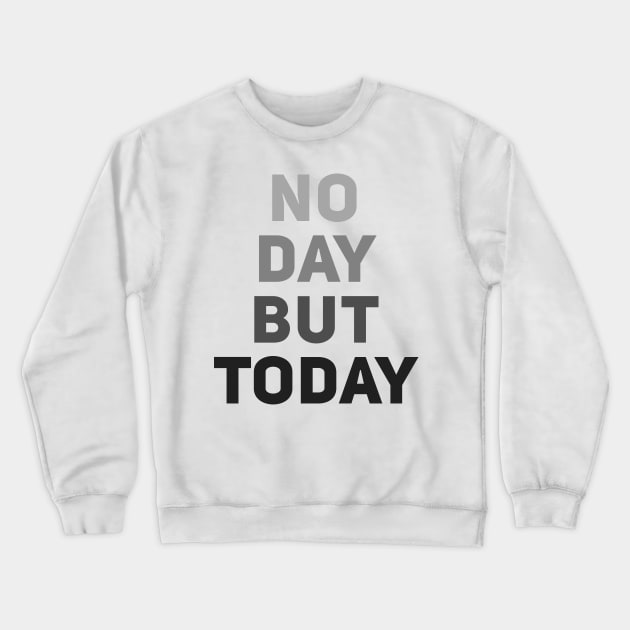 No Day But Today Crewneck Sweatshirt by byebyesally